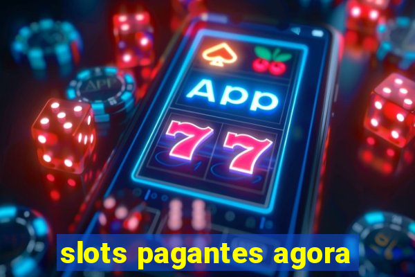 slots pagantes agora